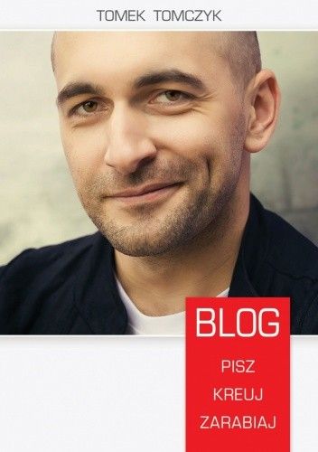 BLOG PISZ KREUJ ZARABIAJ Tomasz Tomczyk (Kominek)