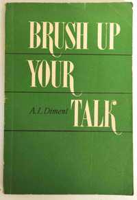 Brush up your talk.Совершенствуй свой английский.
