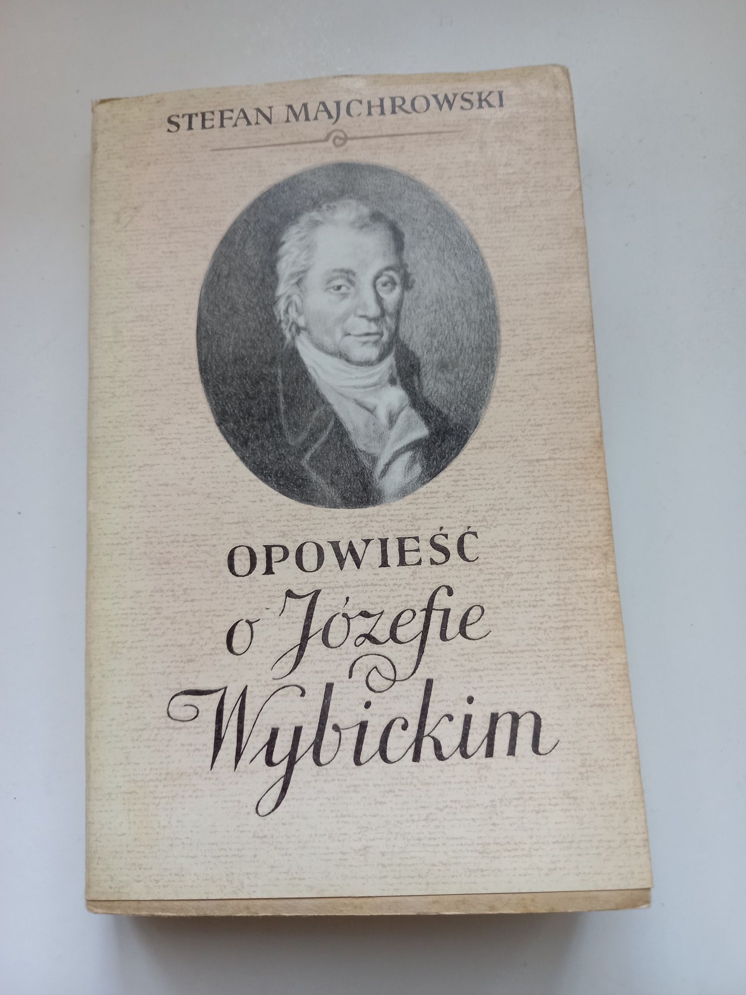 Sprzedam książkę Stefana Majchrowskiego " Opowieść o Józefie Wybickim"