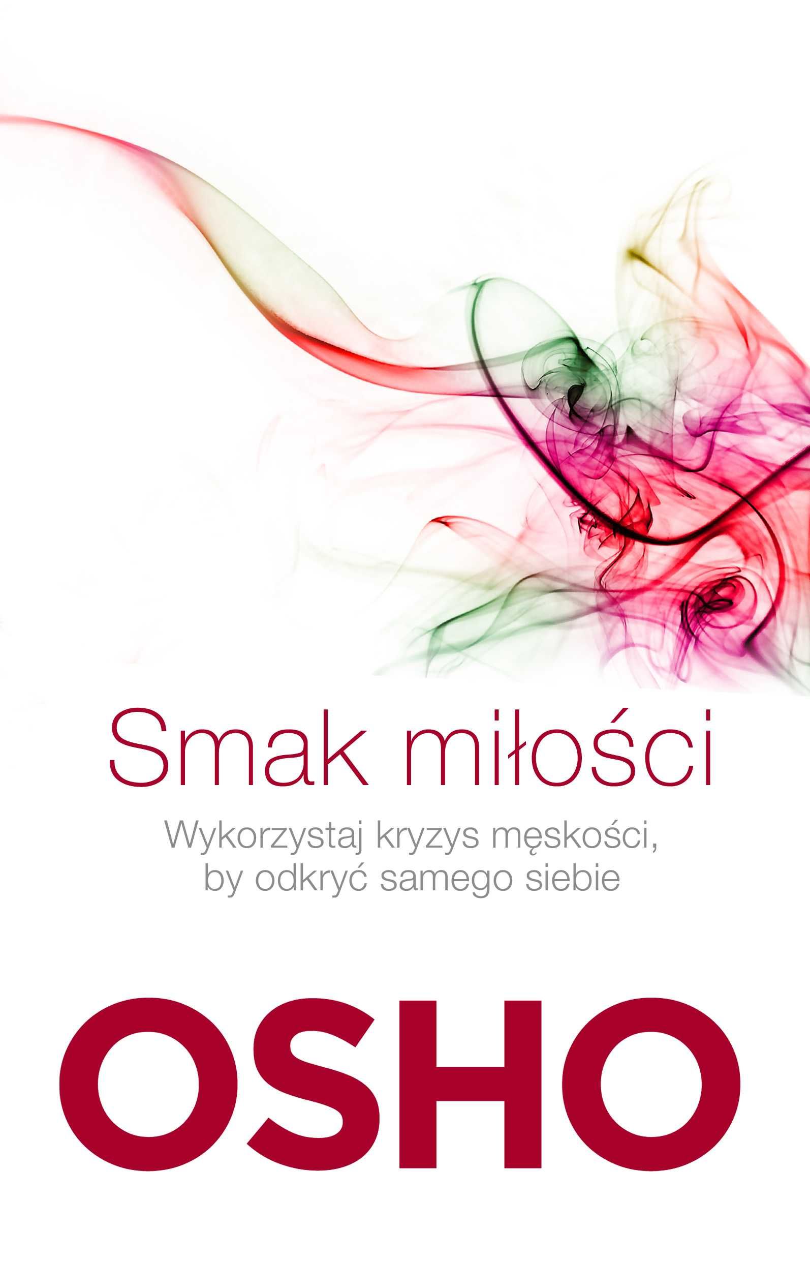 Smak miłości. Jak kochać świadomie i bez lęku 
Autor: Osho