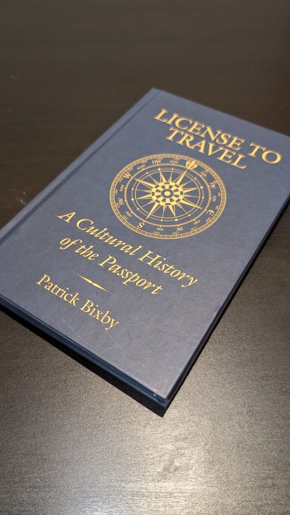 License to Travel a Cultural History of the Passport by Patrick Bixby