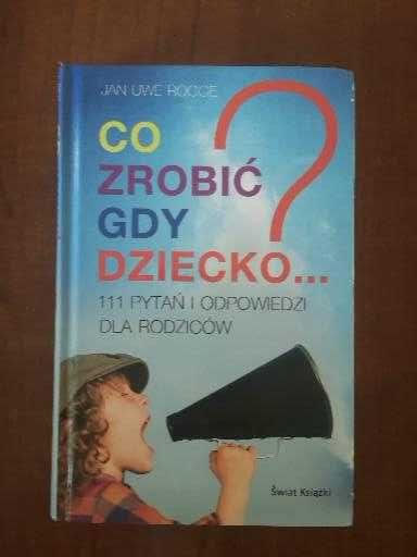 Książka - "Co zrobić gdy dziecko" - super poradnik dla Rodziców