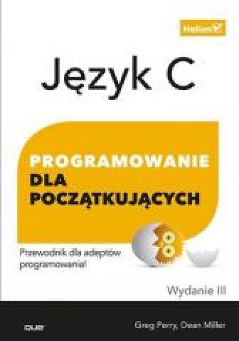 Język C. Programowanie dla początkujących Wyd. III Helion Greg Perry