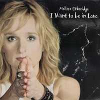 Cd - Melissa Etheridge - I Want To Be In Love