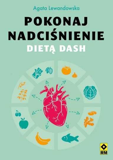 Pokonaj nadciśnienie dietą DASH. Agata Lewandowska (Nowa)