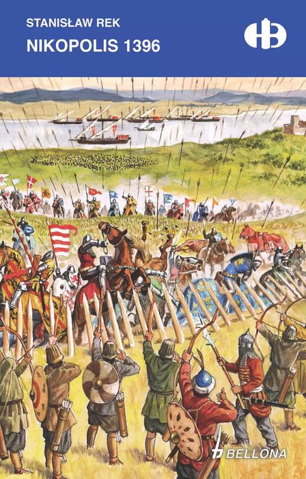 Historyczne bitwy. Nikopolis 1396. Bellona