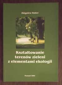 Kształtowanie terenów zieleni z elementami ekologii - Zbigniew Haber