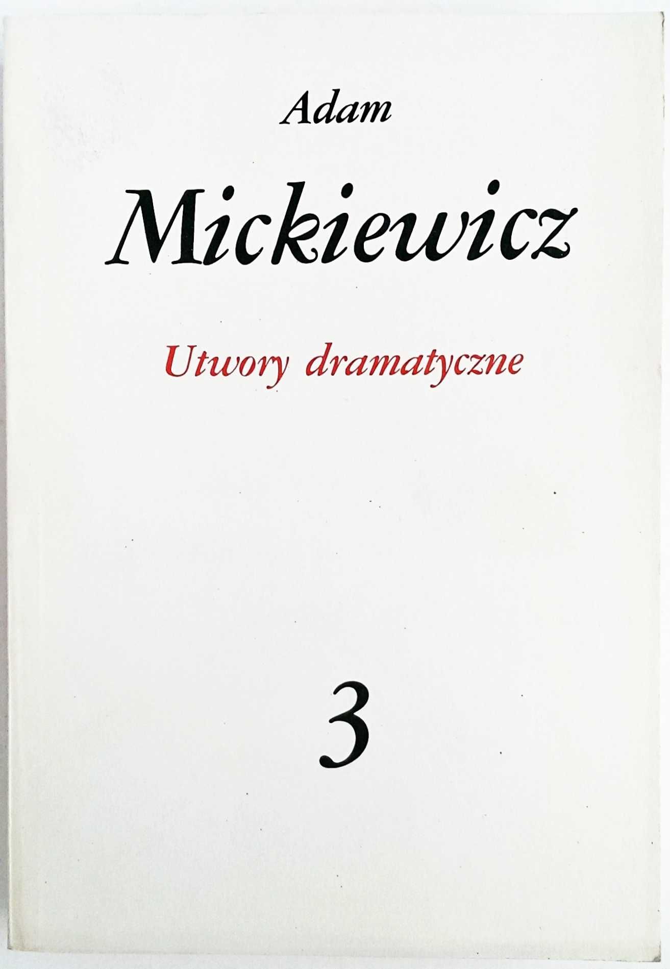 Adam Mickiewicz Dzieła Poetyckie tom 3: Utwory dramatyczne