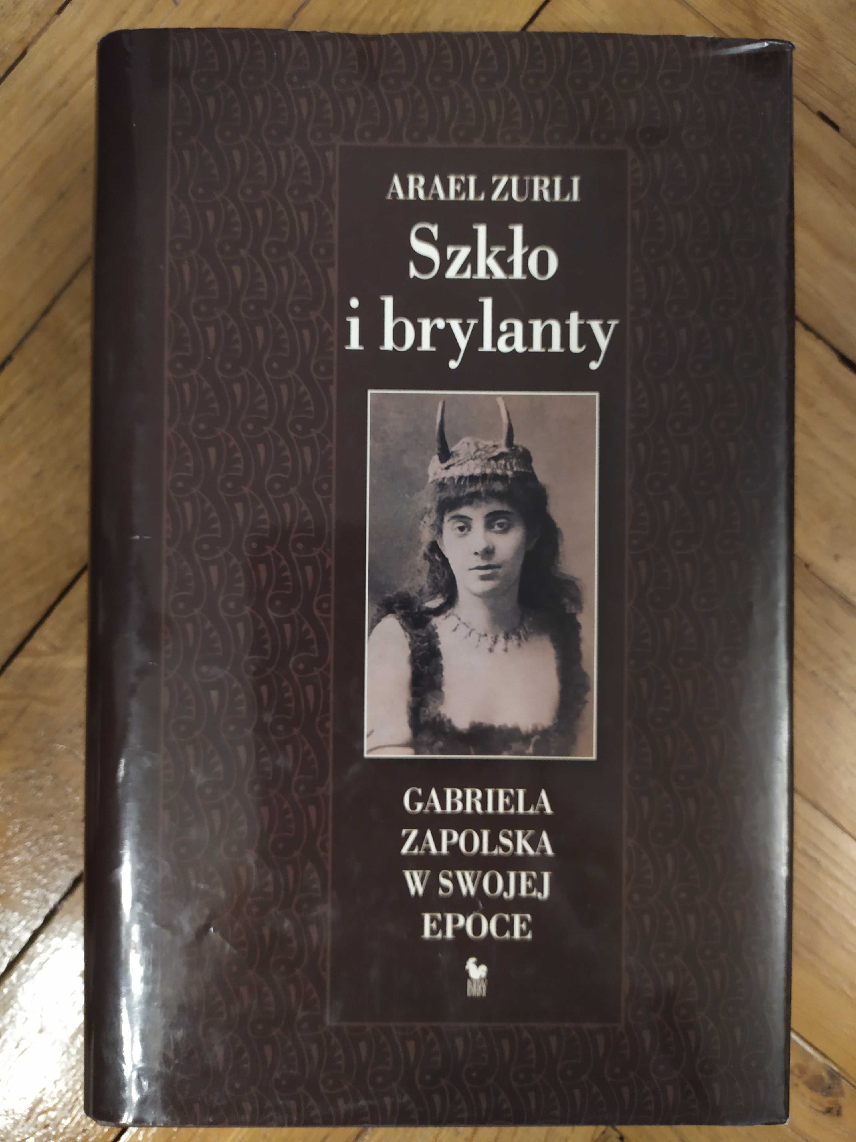 Szkło i brylanty, Gabriela Zapolska w swojej epoce; Arael Zurli