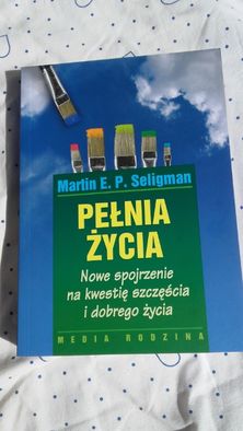 Pełnia życia Martin Seligman Unikat Psychologia Pozytywna