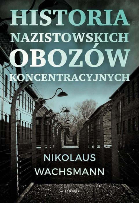 Historia nazistowskich obozów koncentracyjnych Świat Książki