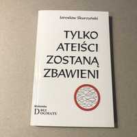 Tylko ateiści zostaną zbawieni - Jarosław Skurzyński