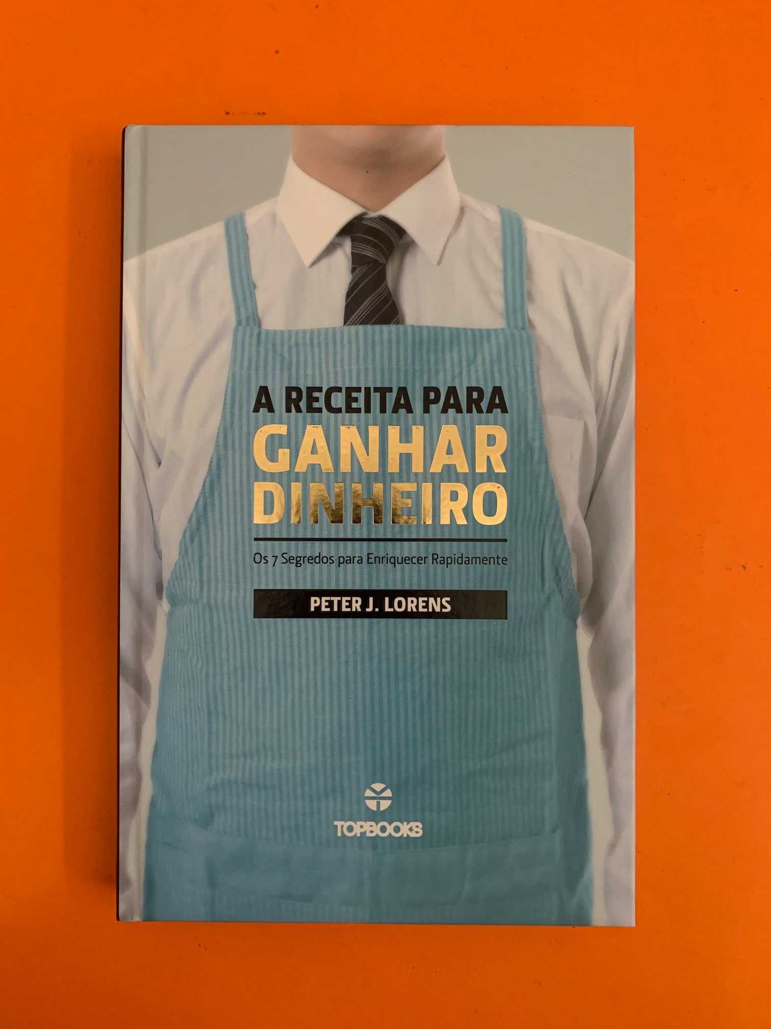 A Receita Para Ganhar Dinheiro - Peter J. Lorens