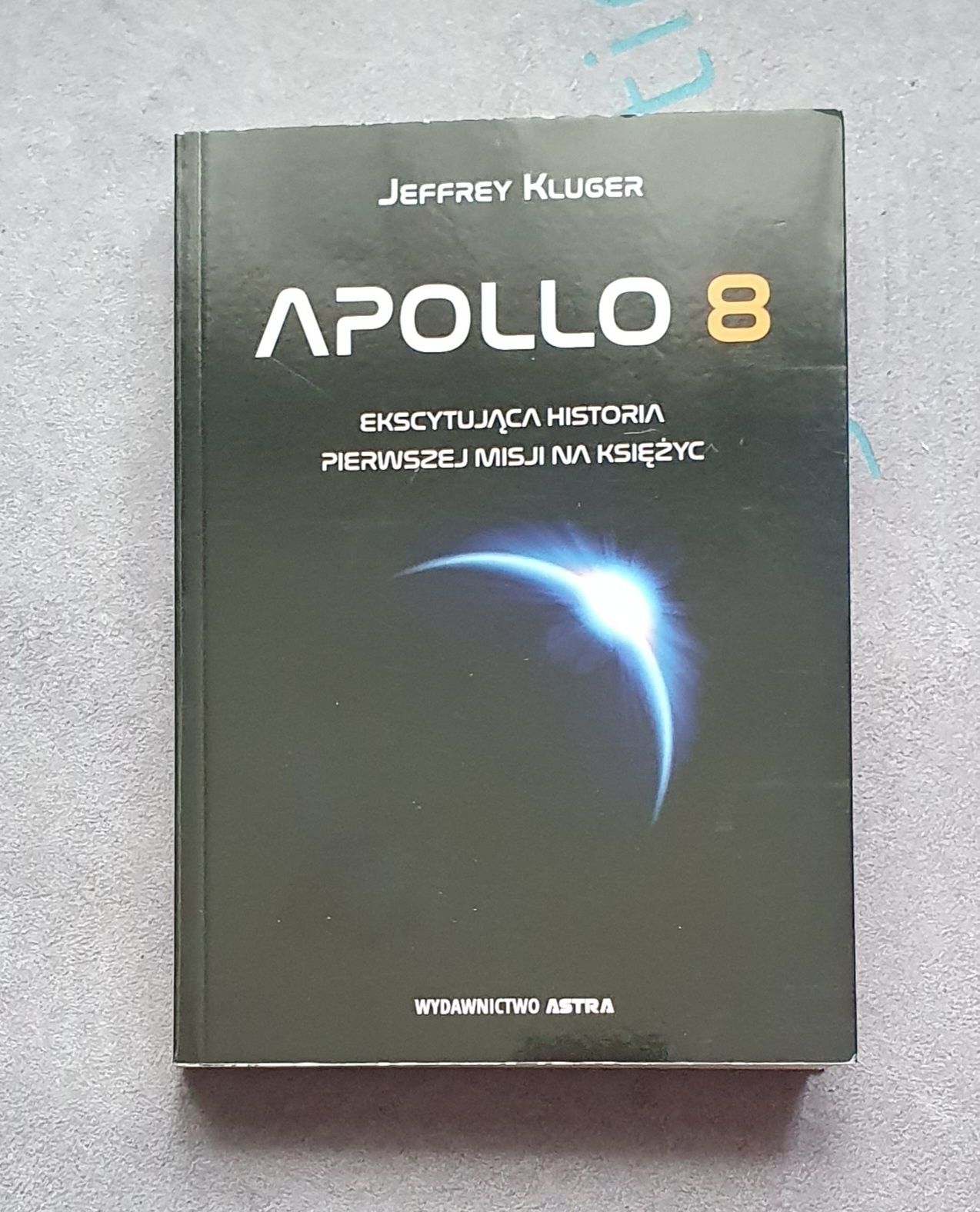 Apollo 8 - pierwsza misja na księżyc - Jeffrey Kluger