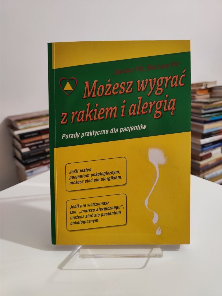 Możesz wygrać z rakiem i alergią - Janusz Pić, Barbara Pić
