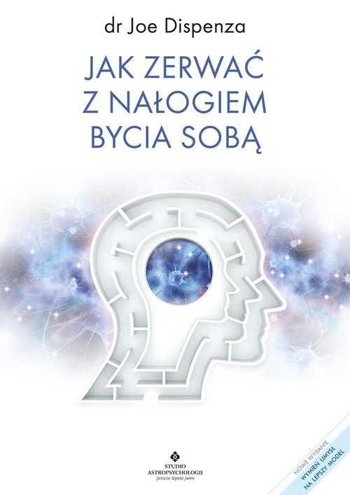 Jak zerwać z nałogiem bycia sobą
Autor: Joe Dispenza