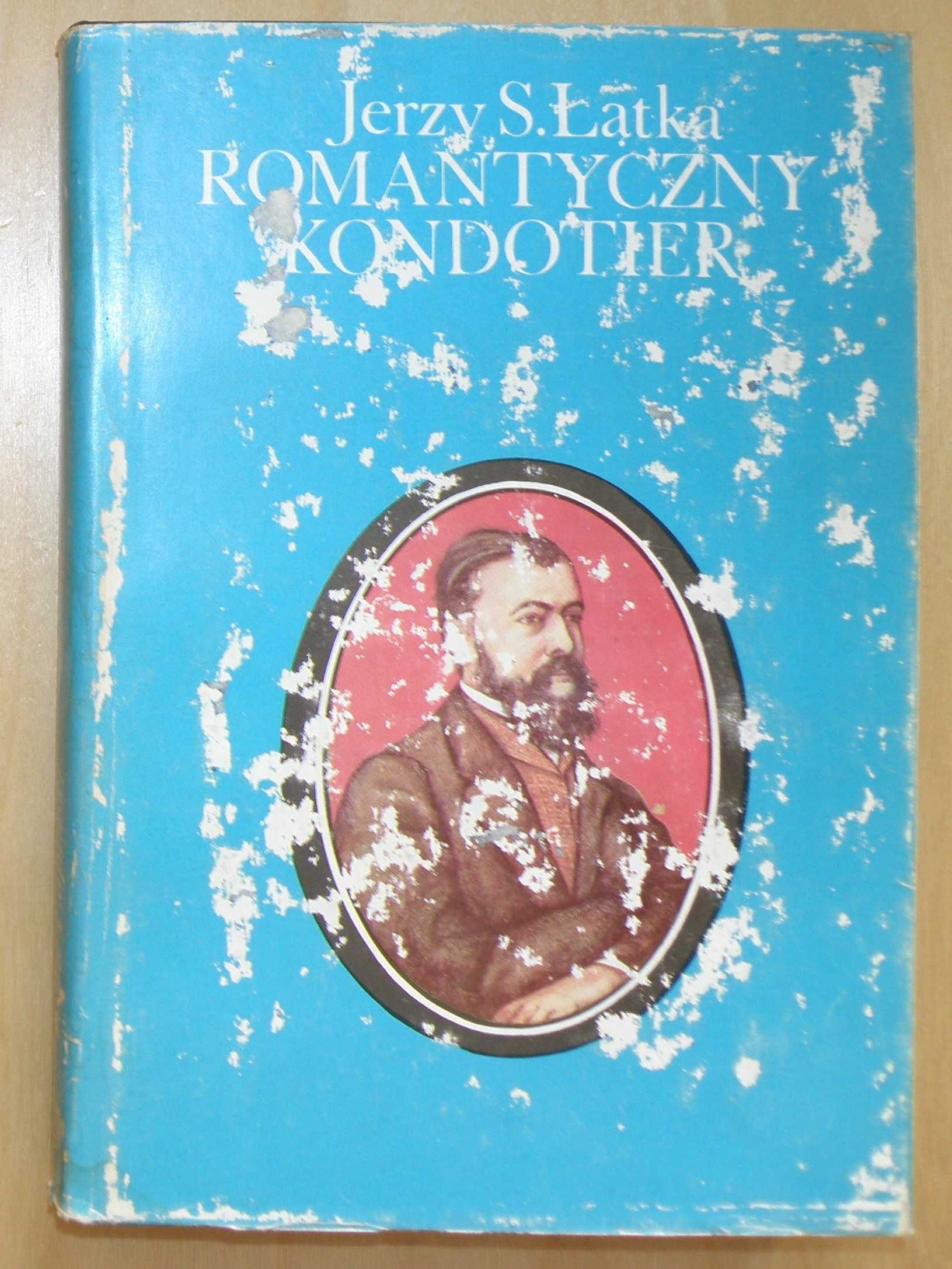 Jerzy S. Łątka - Romantyczny kondotier - Teofil Łapiński