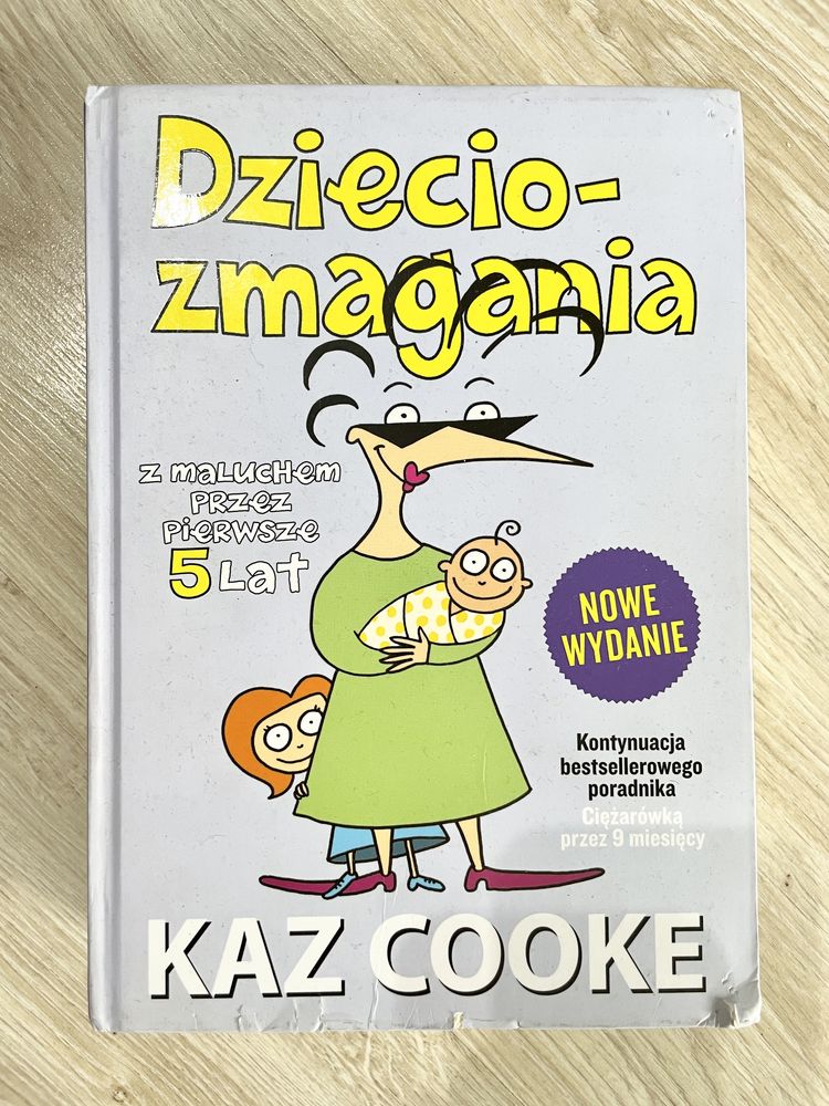 Dzieciozmagania z maluchem przez pierwsze 5 lat Kaz Cooke