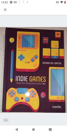 INDIE GAMES

Podręcznik niezależnego twórcy gier

Richard Hill-Whittal