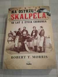 Na ostrzu skalpela. 50 lat z życia chirurga. R. T. Morris