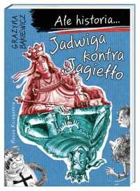 Ale historia... Jadwiga kontra Jagiełło w.2 - Grażyna Bąkiewicz, Artu