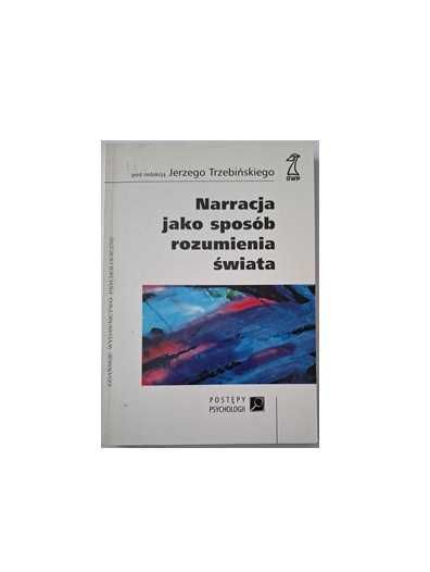 Jerzy Trzebiński (red.) - Narracja jako sposób rozumienia świata