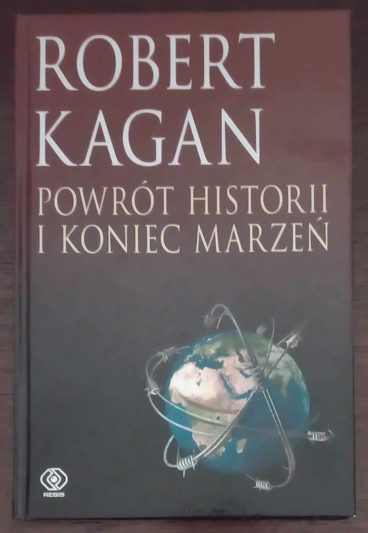 Powrót historii i koniec marzeń - Robert Kagan