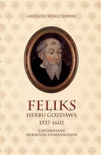 Feliks herbu Gozdawa 1537 - 1602 - Grzegorz Wierzchowski