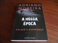 "A Nossa Época" - Salvar a Esperança de Adriano Moreira - 1ª Ed. 2019