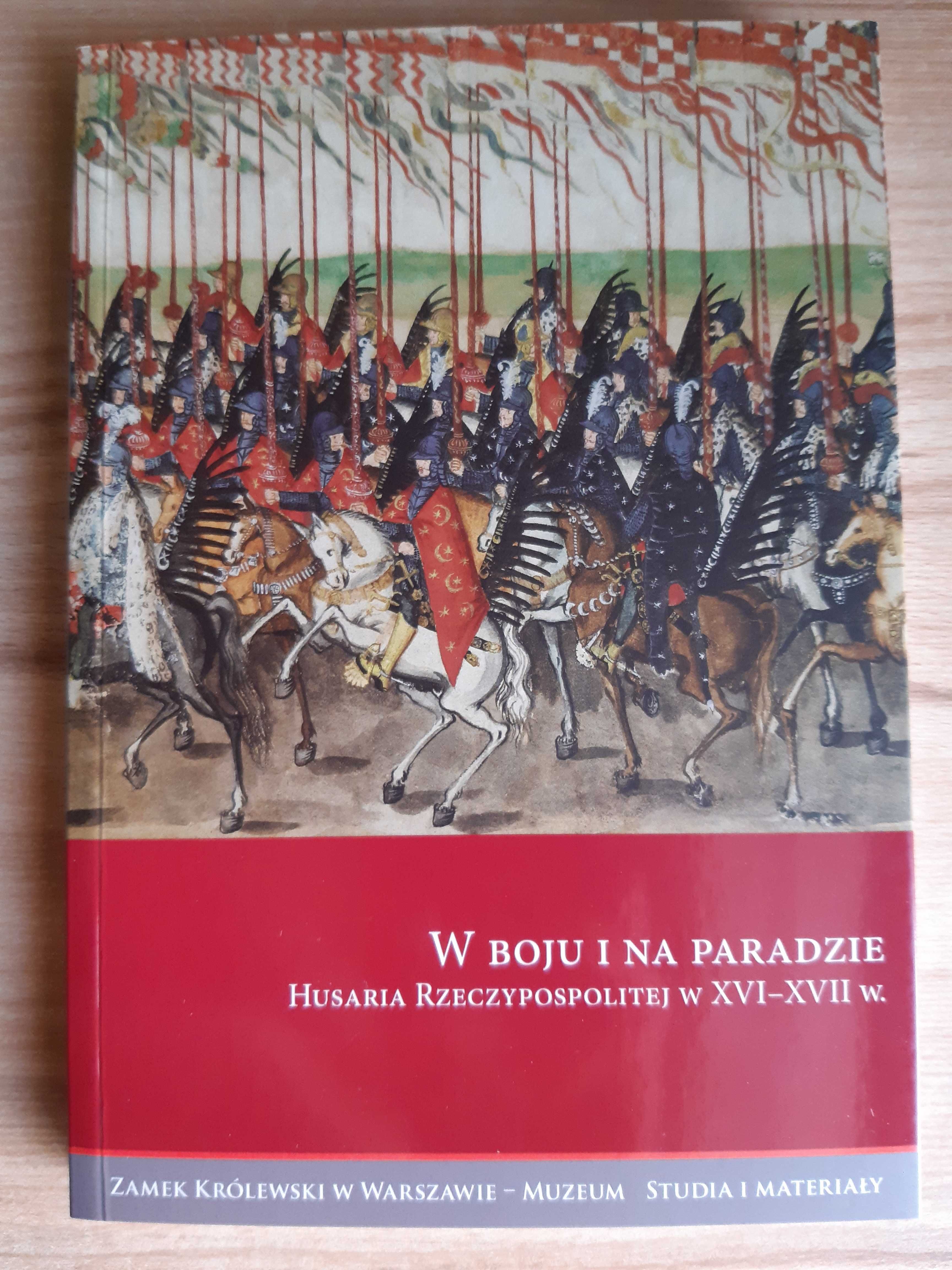 W boju i na paradzie. Husaria Rzeczypospolitej w XVI-XVII w. NOWA