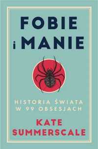 Fobie i manie. Historia świata w 99 obsesjach - Kate Summerscale, Joa