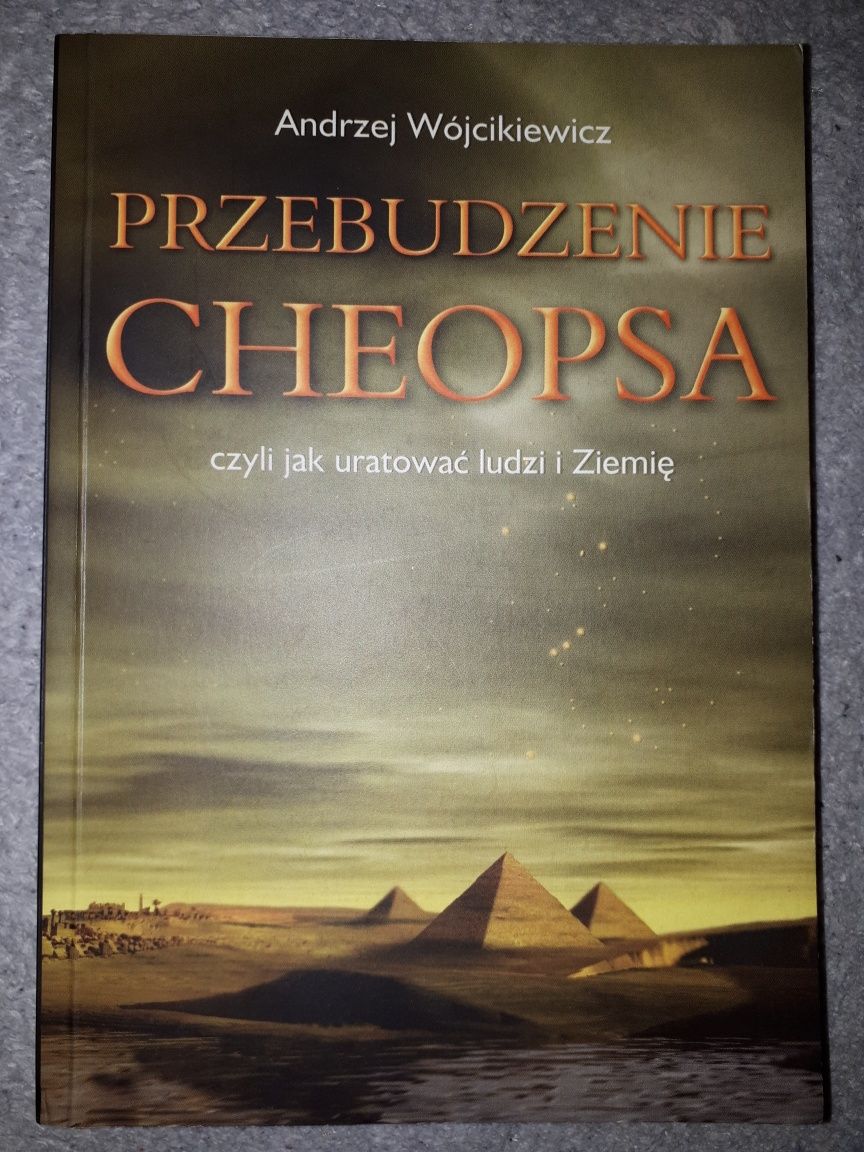 Przebudzenie Cheopsa czyli jak uratować ludzi i Ziemię A. Wójcikiewicz