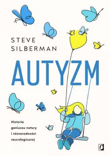 Autyzm. Historia geniuszu natury i różnorodności.. - Steve Silberman,