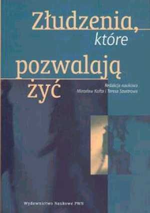 Złudzenia które pozwalają żyć Mirosław Kofta Teresa Szustrowa