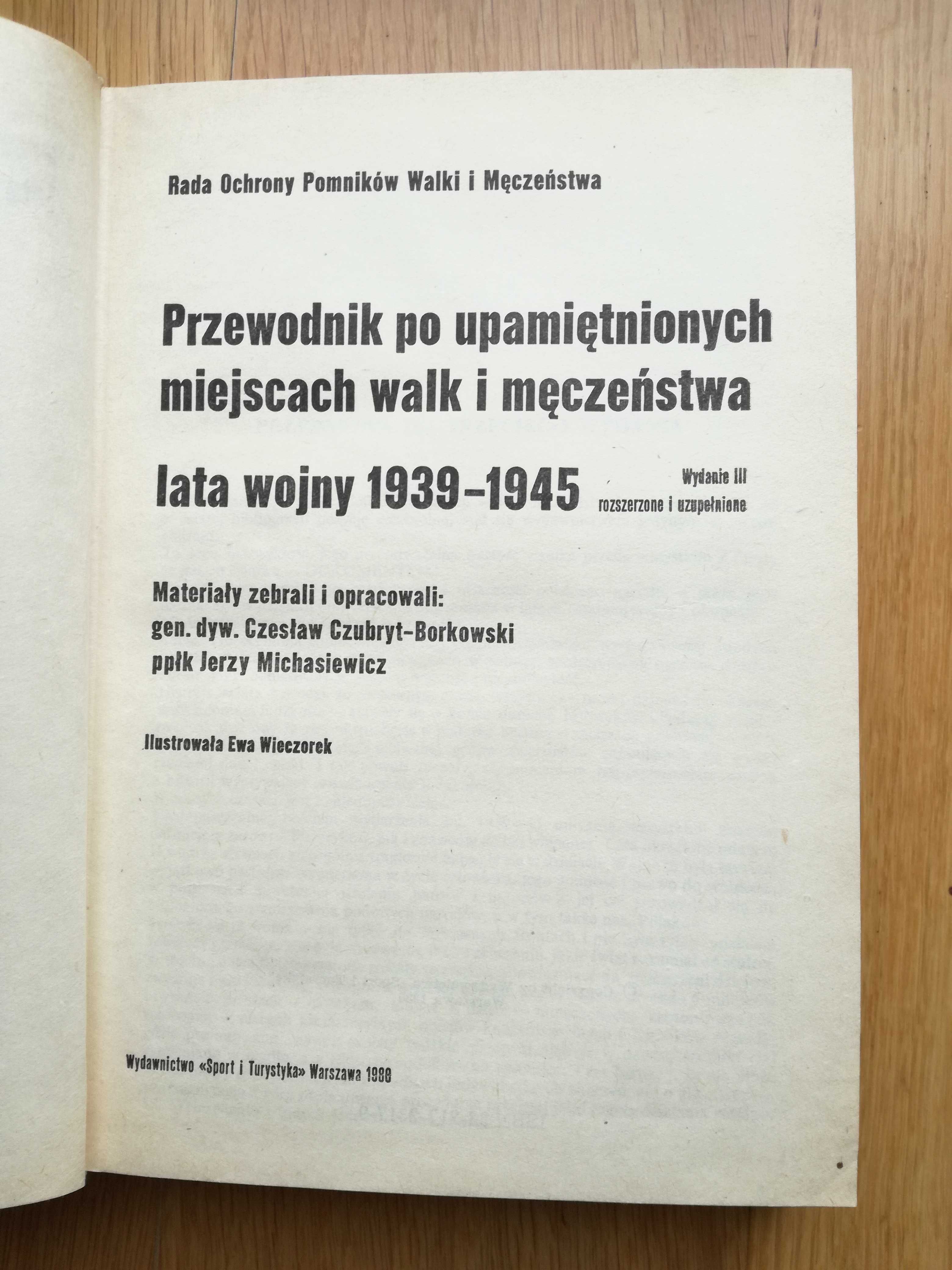 Przewodnik po upamiętnionych miejscach walk i męczeństwa Lata 1939 -45