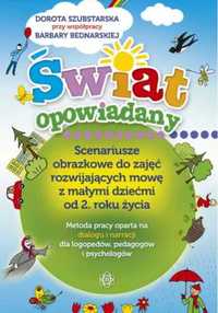 ŚWIAT OPOWIADANY - Scenariusze obrazkowe do zajęć - Dorota Szubstarsk