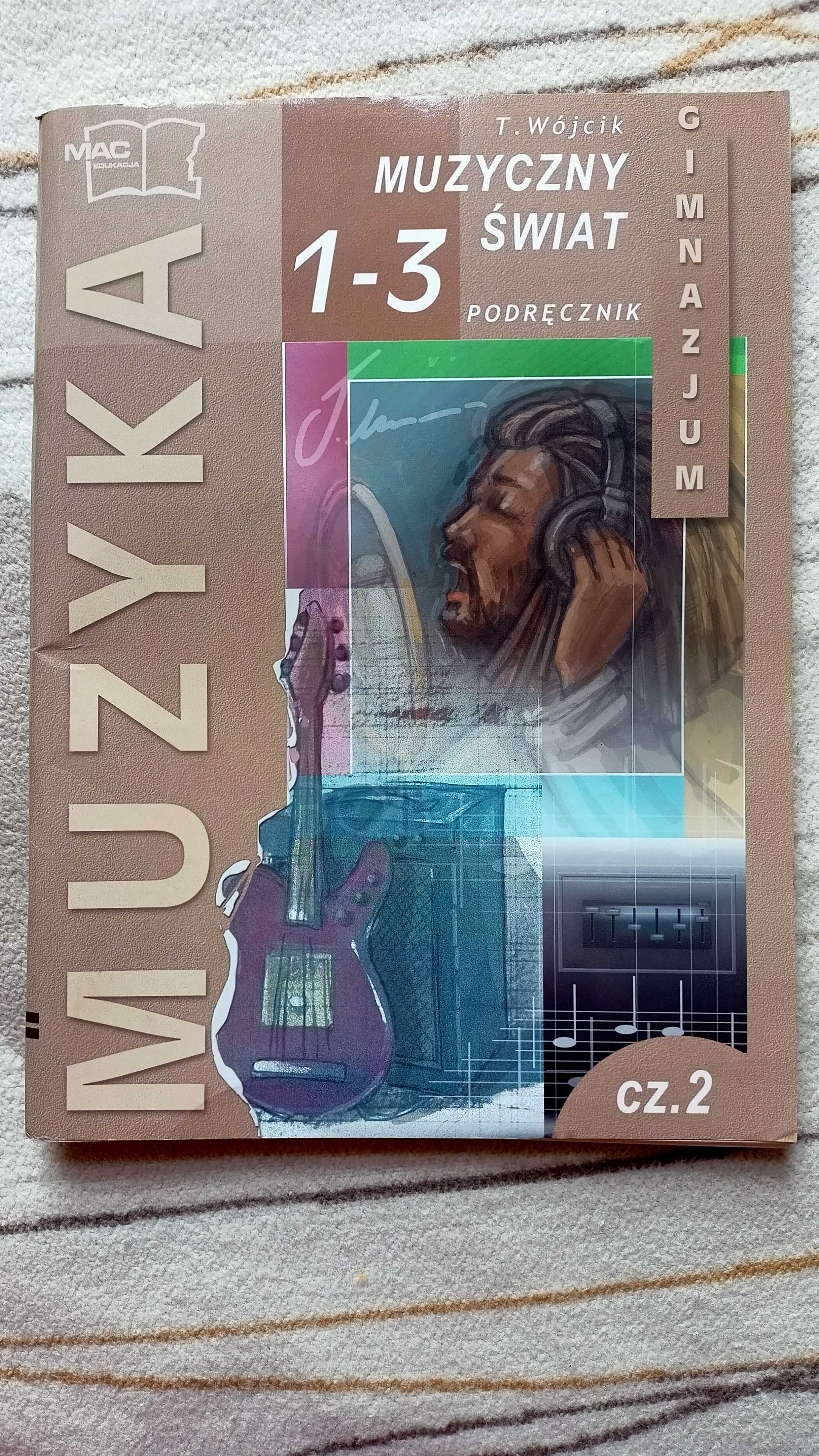 Muzyczny świat podręcznik do gimnazjum część 2 MAC - Teresa Wójcik