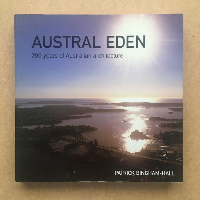 "Austral Eden: 200 Years of Australian Architecture" de P Bingham-Hall