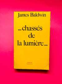 James Baldwin
...chassés de la lumière...