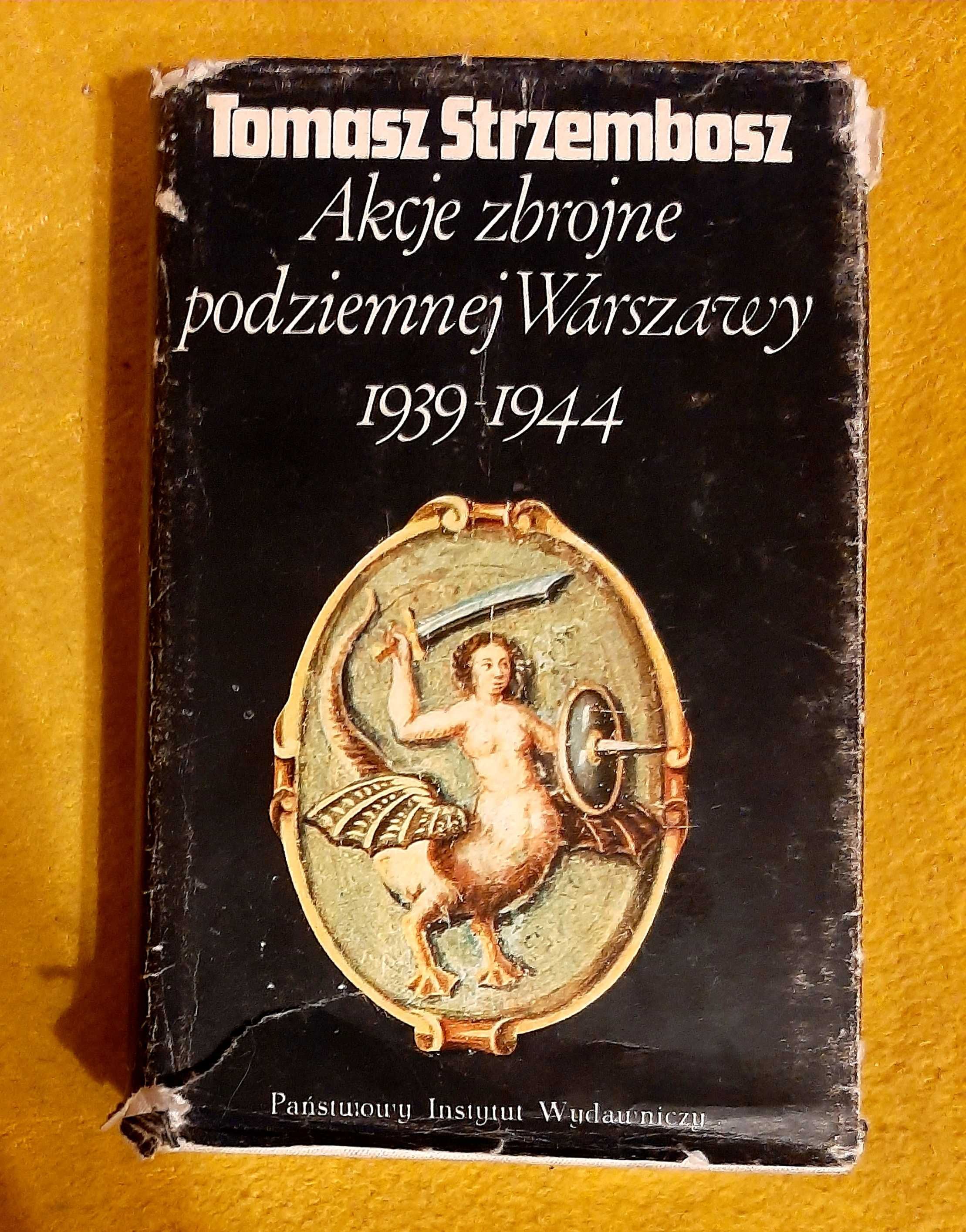 T. Strzembosz, Akcje zbrojne podziemnej Warszawy 1939- 1944