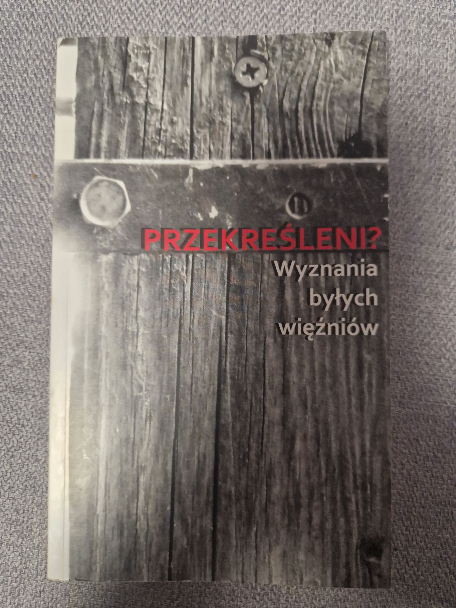 Przekreśleni? Wyznania byłych więźniów