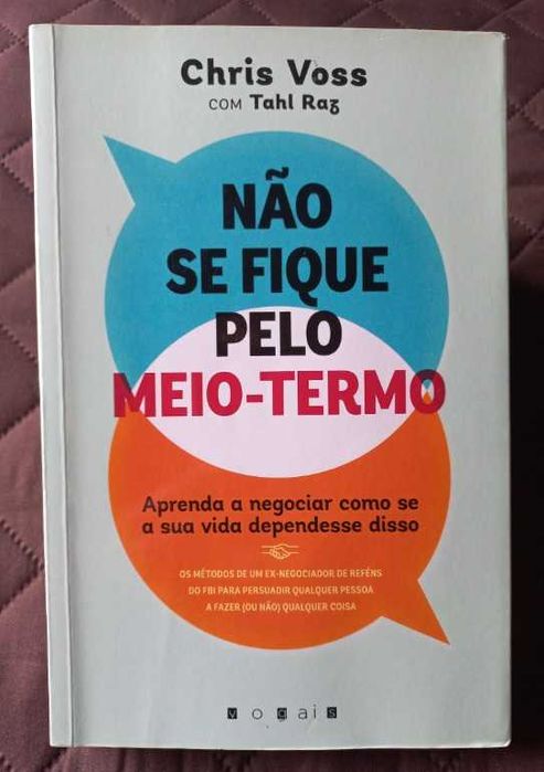 Não se Fique pelo Meio-Termo - Chris Voss e Tahl Raz