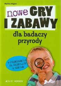 Nowe gry i zabawy dla badaczy przyrody - Wagner Martina