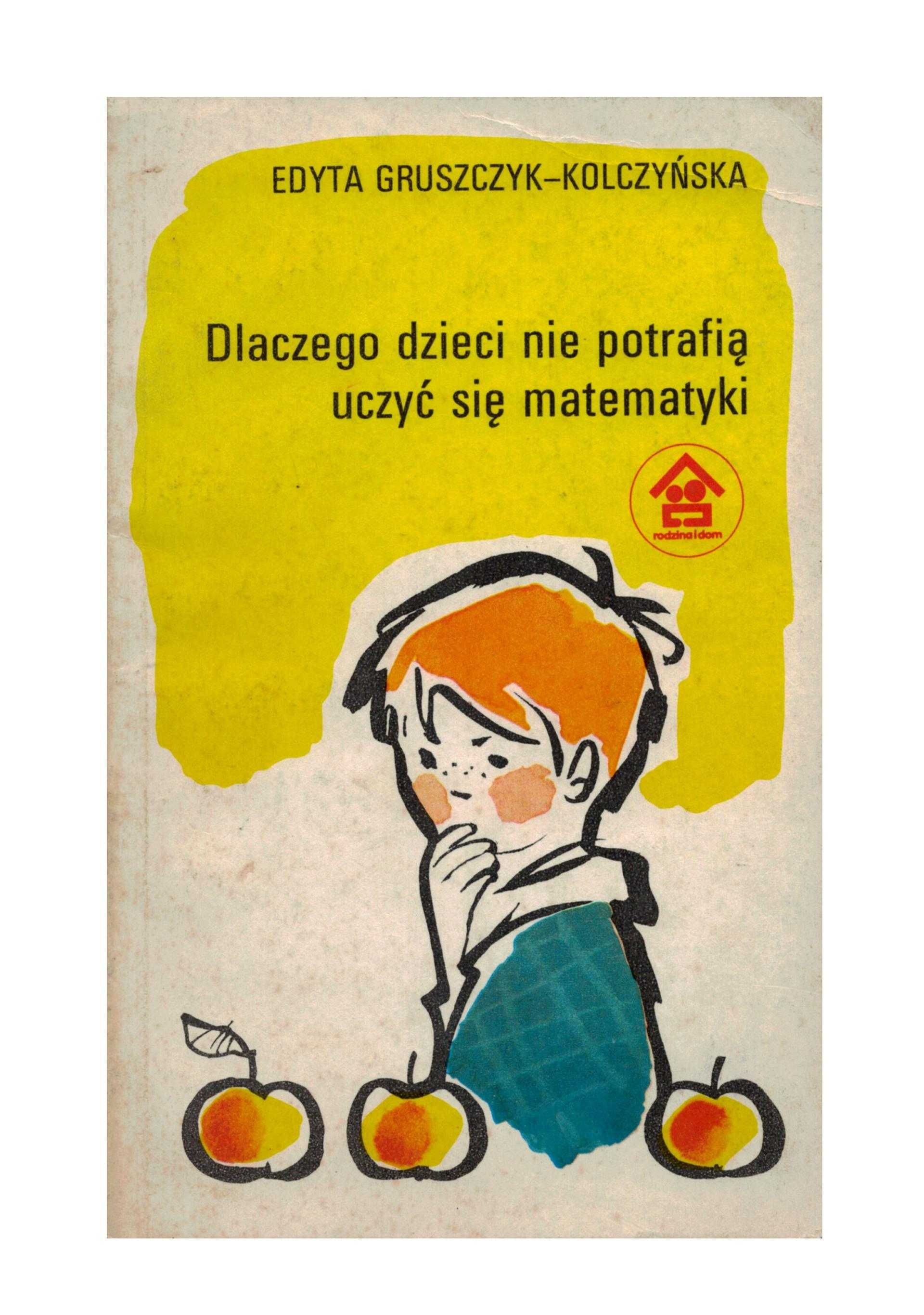 Dlaczego dzieci nie potrafią uczyć się matematyki E. Gruszczyk Kolczyń