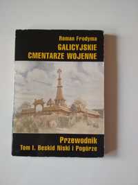 Roman Frodyma Galicyjskie Cmentarze Wojenne. Przewodnik T.1