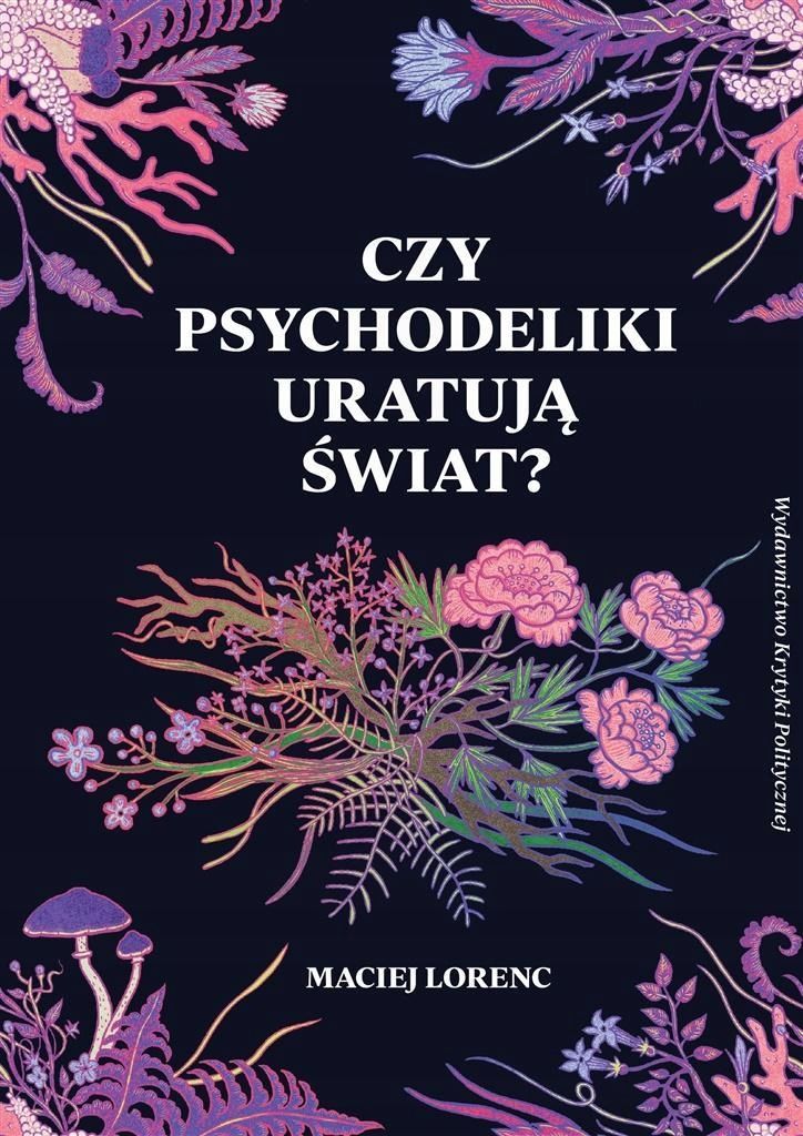 Czy Psychodeliki Uratują Świat?, Maciej Lorenc