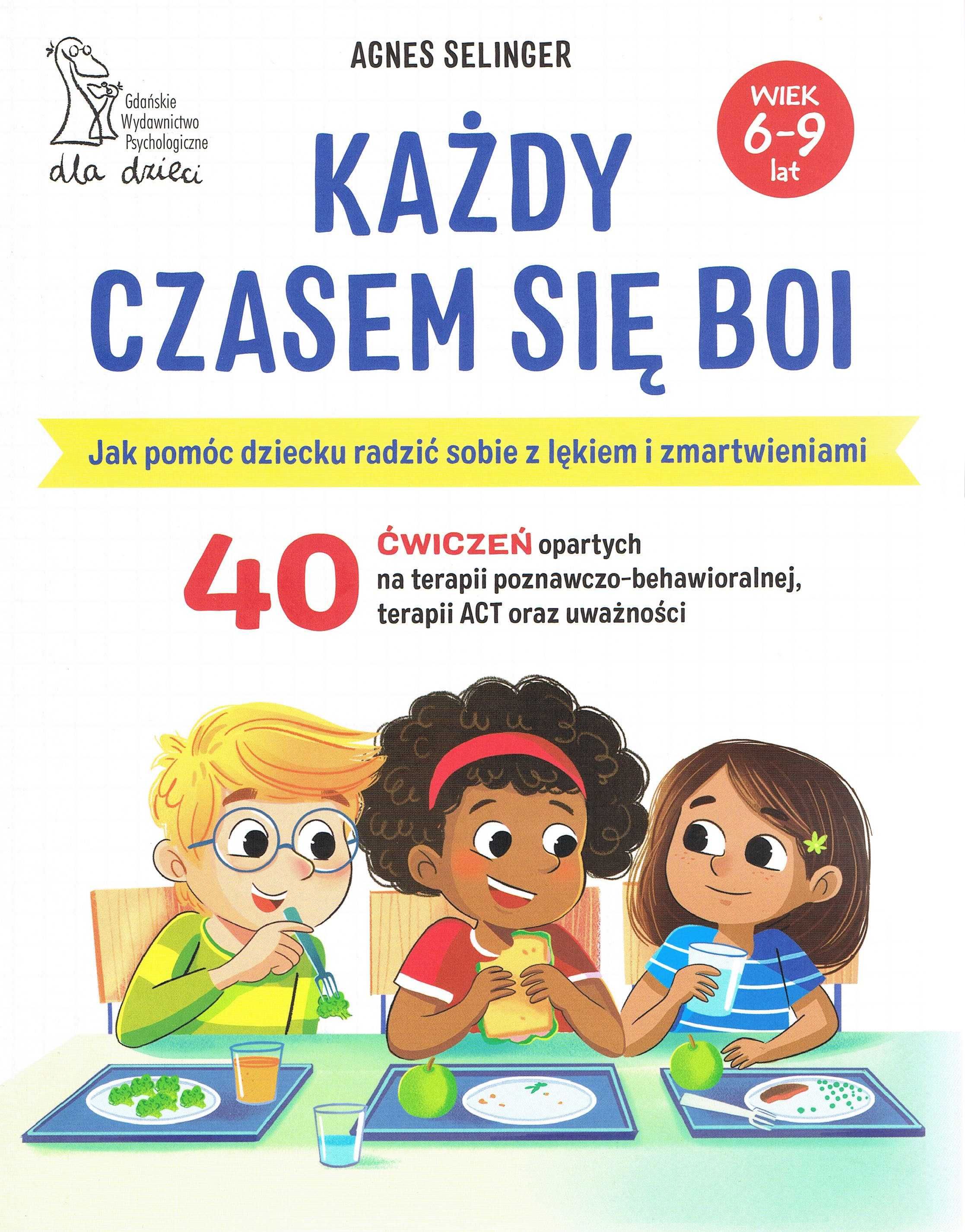 Każdy czasem się boi. Jak pomóc dziecku.. 
Autor: Selinger Agnes