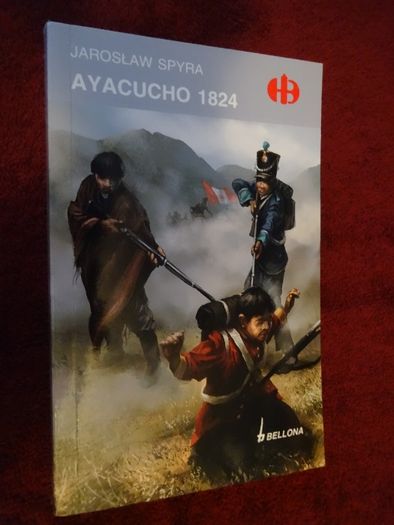 Ayacucho 1824 _Historyczne Bitwy HB - Jarosław Spyra