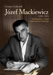 Józef Mackiewicz (1902, 1985) Ltw Grzegorz Łukomski Rok wydania: 2019