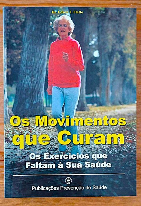 Os Movimentos que Curam: Os Exercícios que Faltam à Sua Saúde - Flatto